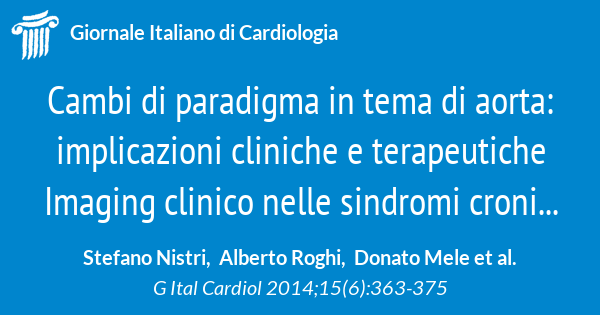 Cambi di paradigma in tema di aorta: implicazioni cliniche e terapeutiche  Imaging clinico nelle sindromi croniche ed acute. L'aorta come causa di  malattia cardiaca